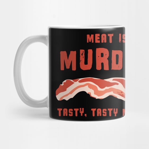 Meat Is Murder Tasty Tasty Murder - Bacon by fromherotozero